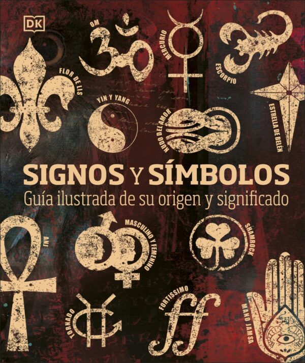 SIGNOS Y SIMBOLOS. GUIA ILUSTRADA DE SU ORIGEN Y SIGNIFICADO (TD)