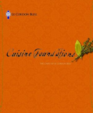 CUISINE FOUNDATIONS. THE CHEFS OF LE CORDON BLEU (TAPA DURA)