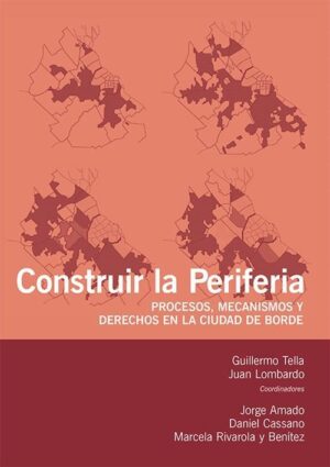 CONSTRUIR LA PERIFERIA. PROCESOS, MECANISMOS Y DERECHOS