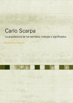 CARLO SCARPA, LA ARQUITECTURA DE LOS SENTIDOS