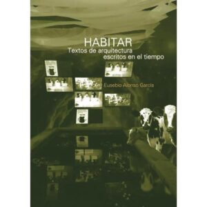 HABITAR, TEXTOS DE ARQUITECTURA ESCRITOS EN EL TIEMPO