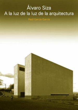 ALVARO SIZA, A LA LUZ DE LA LUZ DE LA ARQUITECTURA