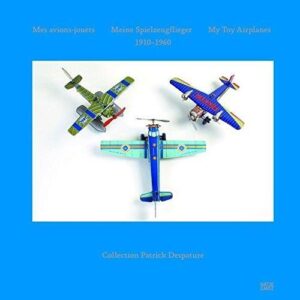 MES AVIONS-JOUETS / MEINE SPIELZEUGFLIEGER / MY TOY AIRPLANES: 1910-1960