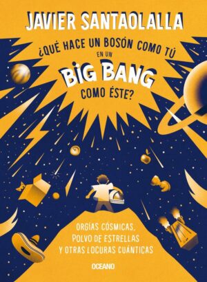 QUÉ HACE UN BOSÓN COMO TÚ EN UN BIG BANG COMO ÉSTE?