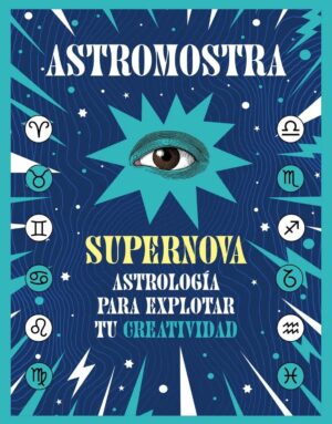 SUPERNOVA. ASTROLOGÍA PARA EXPLOTAR TU CREATIVIDAD