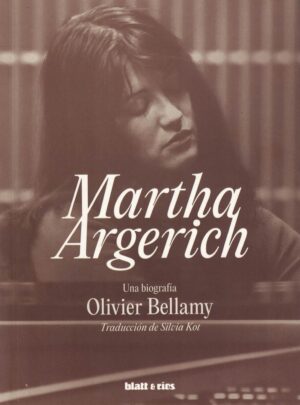 MARTHA ARGERICH, UNA BIOGRAFÍA