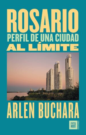 ROSARIO, PERFIL DE UNA CIUDAD AL LIMITE