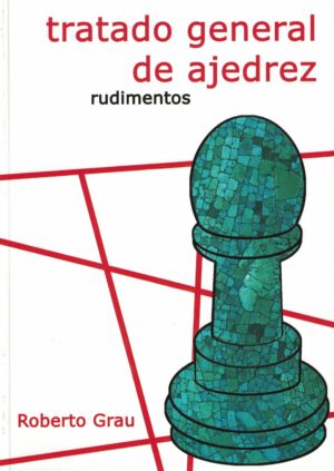 TRATADO GENERAL DE AJEDREZ, RUDIMENTOS