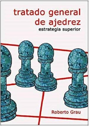 TRATADO GENERAL DE AJEDREZ, ESTRATEGIA SUPERIOR