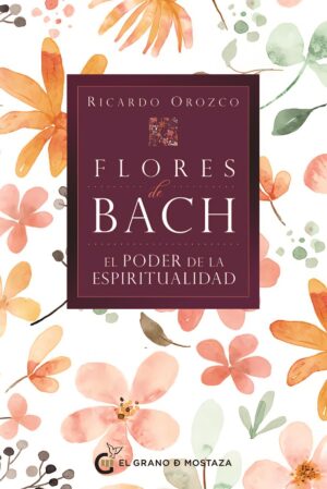 FLORES DE BACH, EL PODER DE LA ESPIRITUALIDAD
