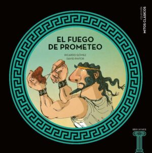 FUEGO DE PROMETEO, EL - MITOS CLASICOS 4