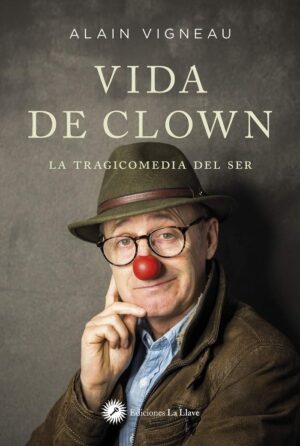 VIDA DE CLOWN, LA TRAGICOMEDIA DEL SER