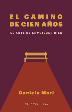 CAMINO DE 100 AÑOS, EL: EL ARTE DE ENVEJECER BIEN