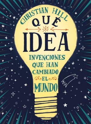 QUE IDEA, LAS INVENCIONES QUE HAN CAMBIADO EL MUNDO (TD)