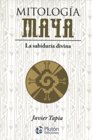 MITOLOGIA MAYA , LA SABIDURIA DIVINA