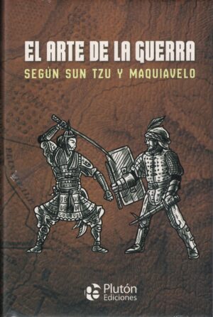 ARTE DE LA GUERRA SEGUN SUN TZU Y MAQUIAVELO, EL (TD)