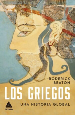 GRIEGOS, LOS: UNA HISTORIA GLOBAL (TD)
