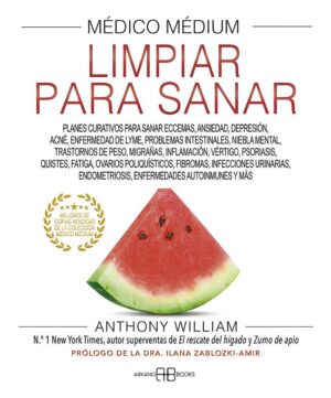 MEDICO MEDIUM, LIMPIAR PARA SANAR