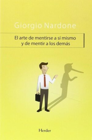 ARTE DE MENTIRSE A SI MISMO Y DE MENTIR A LOS DEMAS, EL