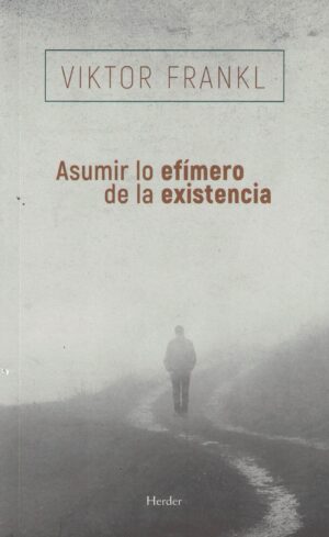 ASUMIR LO EFIMERO DE LA EXISTENCIA