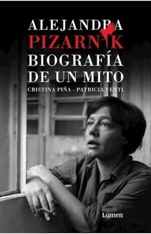 ALEJANDRA PIZARNIK, BIOGRAFIA DE UN MITO
