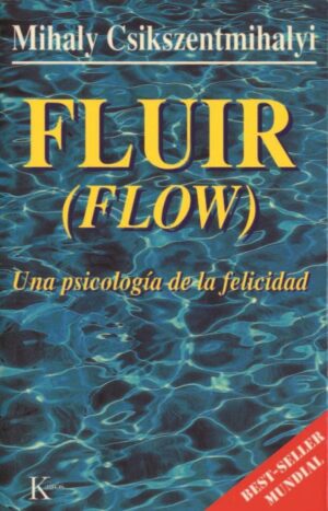 FLUIR, UNA PSICOLOGIA DE LA FELICIDAD