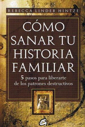 COMO SANAR TU HISTORIA FAMILIAR