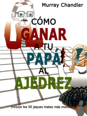 COMO GANAR A TU PAPA AL AJEDREZ