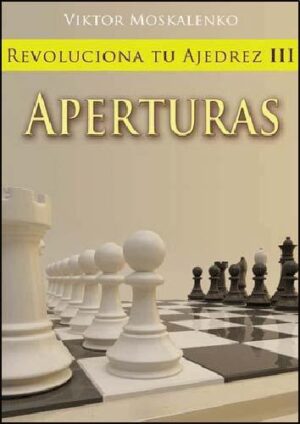 REVOLUCIONA TU AJEDREZ 3, APERTURAS