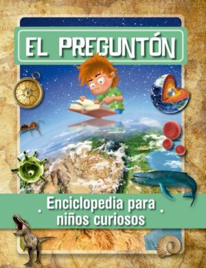 PREGUNTON, ENCICLOPEDIA PARA NIÑOS CURIOSOS, EL