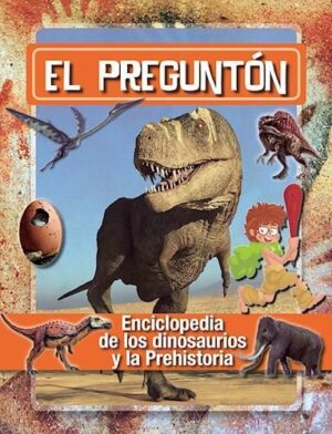 PREGUNTÓN, ENCICLOPEDIA DE LOS DINOSAURIOS Y LA PREHISTORIA, EL