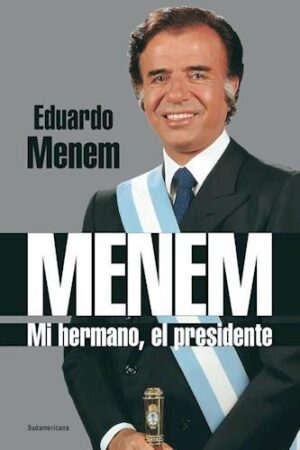 MENEM, MI HERMANO, EL PRESIDENTE