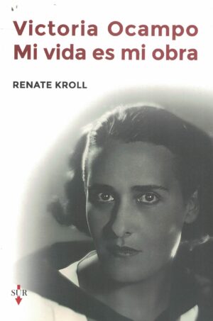 VICTORIA OCAMPO, MI VIDA ES MI OBRA
