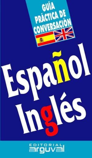 ESPAÑOL-INGLES, GUIA PRACTICA DE CONVERSACION