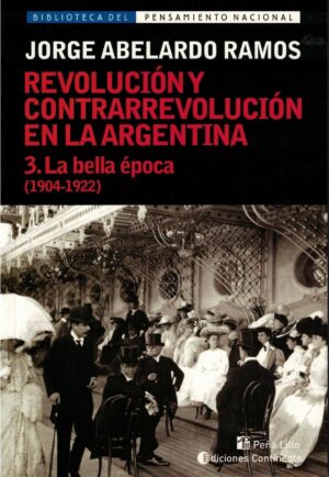 REVOLUCION Y CONTRARREVOLUCION EN LA ARGENTINA 1904 -1922