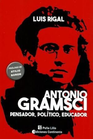 ANTONIO GRAMSCI, PENSADOR, POLITICO, EDUCADOR