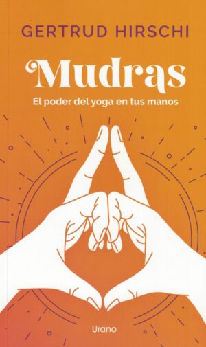 MUDRAS, EL PODER DEL YOGA EN TUS MANOS