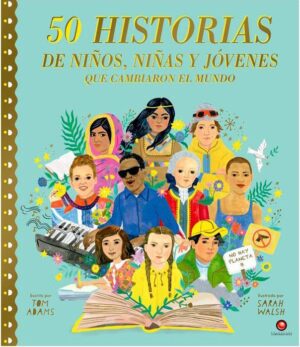50 HISTORIAS DE NIÑOS NIÑAS Y JOVENES QUE CAMBIARON EL MUNDO
