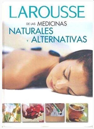 LAROUSSE DE LAS MEDICINAS NATURALES Y ALTERNATIVAS