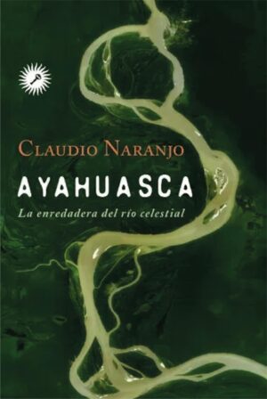AYAHUASCA, LA ENREDADERA DEL RIO CELESTIAL