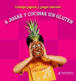 A JUGAR Y COCINAR SIN GLUTEN. CONSEJOS JUGOSOS Y JUGOS SABRO