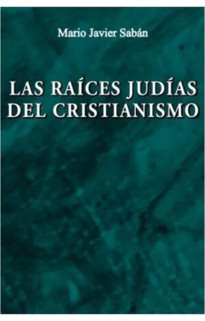 RAICES JUDIAS DEL CRISTIANISMO, LAS