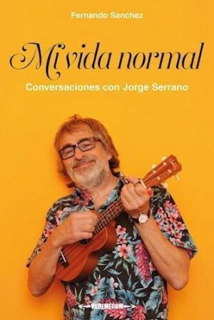 MI VIDA NORMAL, CONVERSACIONES CON JORGE SERRANO