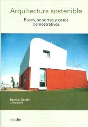 ARQUITECTURA SOSTENIBLE. BASES, SOPORTES, Y CASOS DEMOSTRATI