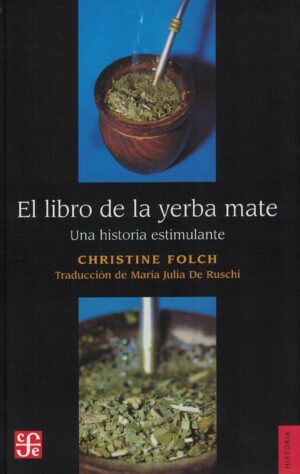LIBRO DE LA YERBA MATE, UNA HISTORIA ESTIMULANTE, EL