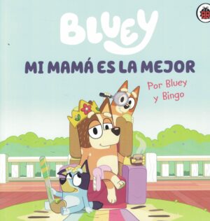 BLUEY, MI MAMA ES LA MEJOR