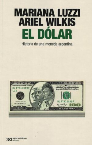 DOLAR, HISTORIA DE UNA MONEDA ARGENTINA, EL