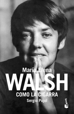 COMO LA CIGARRA, BIOGRAFIA DE MARIA ELENA WALSH