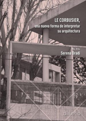 LE CORBUSIER, UNA NUEVA FORMA DE INTERPRETAR SU ARQUITECTURA