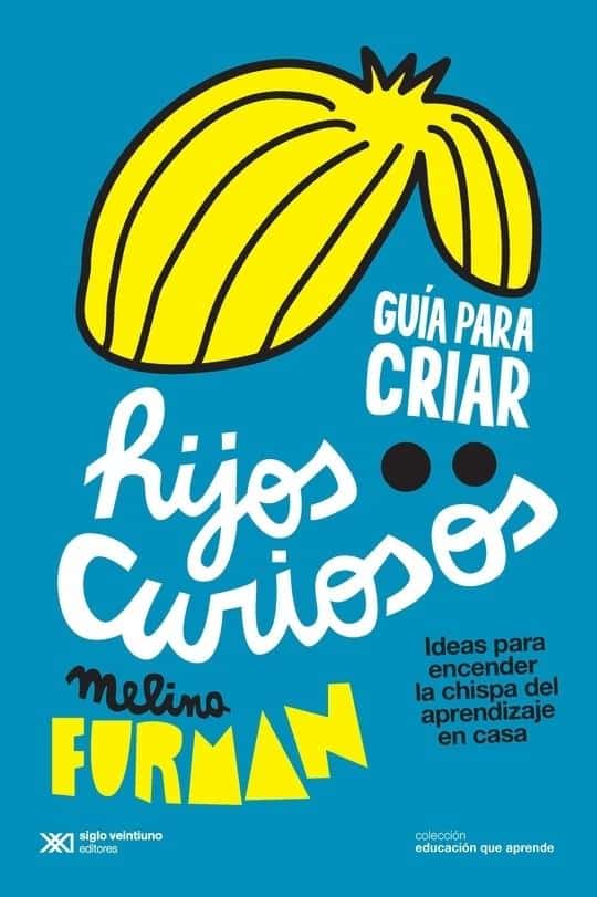 9789876298506GUIA PARA CRIAR HIJOS CURIOSOS